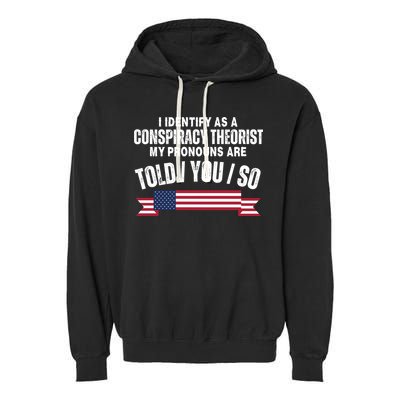 I Identify As A Conspiracy Theorist My Pronouns Are Told You So Garment-Dyed Fleece Hoodie