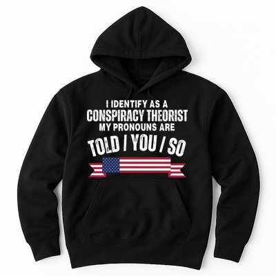I Identify As A Conspiracy Theorist My Pronouns Are Told You So Hoodie