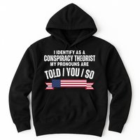 I Identify As A Conspiracy Theorist My Pronouns Are Told You So Hoodie