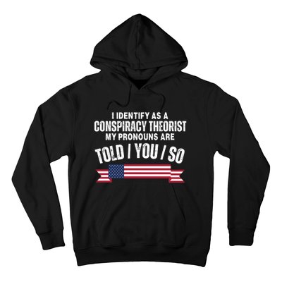 I Identify As A Conspiracy Theorist My Pronouns Are Told You So Hoodie