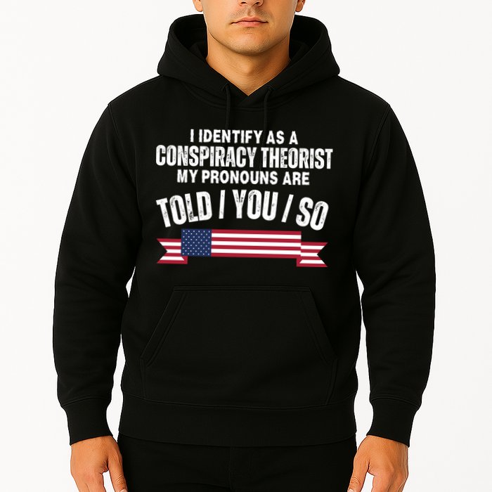 I Identify As A Conspiracy Theorist My Pronouns Are Told You So Hoodie