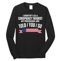 I Identify As A Conspiracy Theorist My Pronouns Are Told You So Long Sleeve Shirt