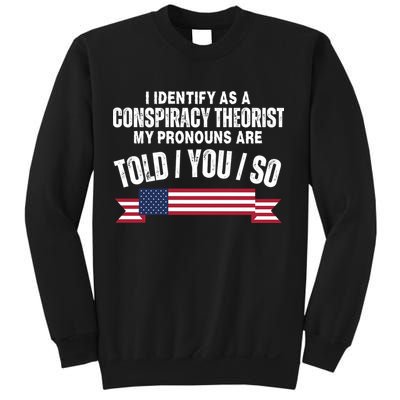 I Identify As A Conspiracy Theorist My Pronouns Are Told You So Sweatshirt