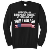 I Identify As A Conspiracy Theorist My Pronouns Are Told You So Sweatshirt