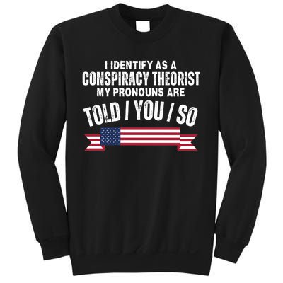 I Identify As A Conspiracy Theorist My Pronouns Are Told You So Sweatshirt