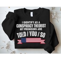 I Identify As A Conspiracy Theorist My Pronouns Are Told You So Sweatshirt