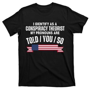 I Identify As A Conspiracy Theorist My Pronouns Are Told You So T-Shirt