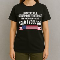 I Identify As A Conspiracy Theorist My Pronouns Are Told You So T-Shirt