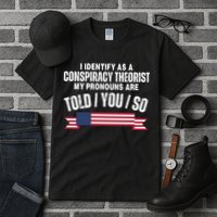 I Identify As A Conspiracy Theorist My Pronouns Are Told You So Tall T-Shirt