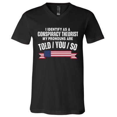 I Identify As A Conspiracy Theorist My Pronouns Are Told You So V-Neck T-Shirt