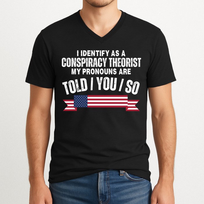 I Identify As A Conspiracy Theorist My Pronouns Are Told You So V-Neck T-Shirt