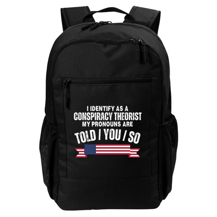 I Identify As A Conspiracy Theorist My Pronouns Are Told You So Daily Commute Backpack