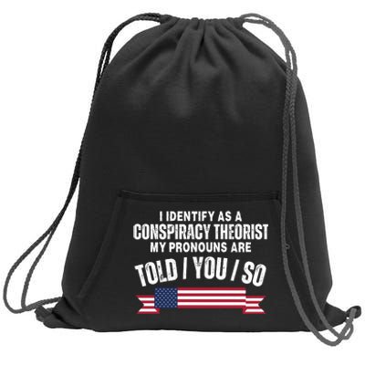 I Identify As A Conspiracy Theorist My Pronouns Are Told You So Sweatshirt Cinch Pack Bag