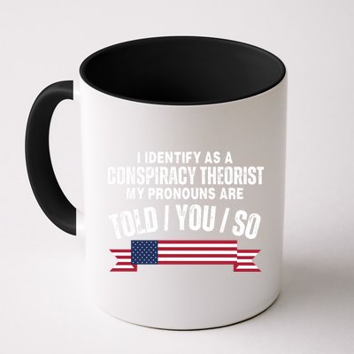I Identify As A Conspiracy Theorist My Pronouns Are Told You So Mug