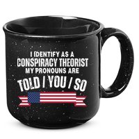 I Identify As A Conspiracy Theorist My Pronouns Are Told You So 15oz Campfire Ceramic Mug
