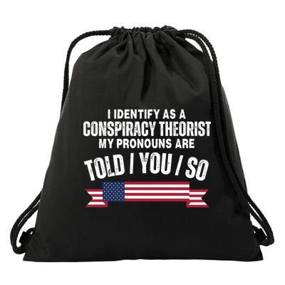 I Identify As A Conspiracy Theorist My Pronouns Are Told You So Drawstring Bag