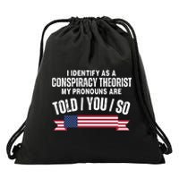 I Identify As A Conspiracy Theorist My Pronouns Are Told You So Drawstring Bag