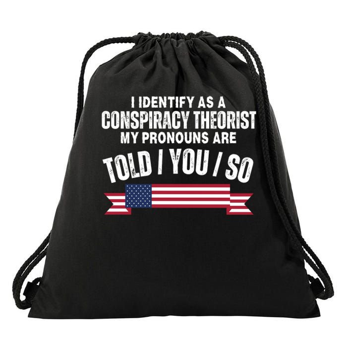 I Identify As A Conspiracy Theorist My Pronouns Are Told You So Drawstring Bag