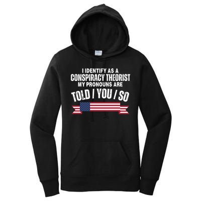 I Identify As A Conspiracy Theorist My Pronouns Are Told You So Women's Pullover Hoodie