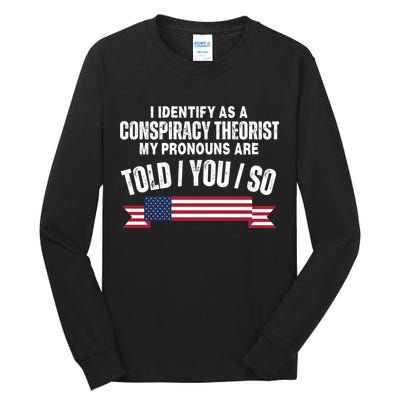 I Identify As A Conspiracy Theorist My Pronouns Are Told You So Tall Long Sleeve T-Shirt