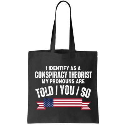 I Identify As A Conspiracy Theorist My Pronouns Are Told You So Bag