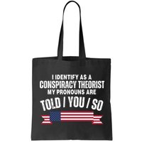 I Identify As A Conspiracy Theorist My Pronouns Are Told You So Bag