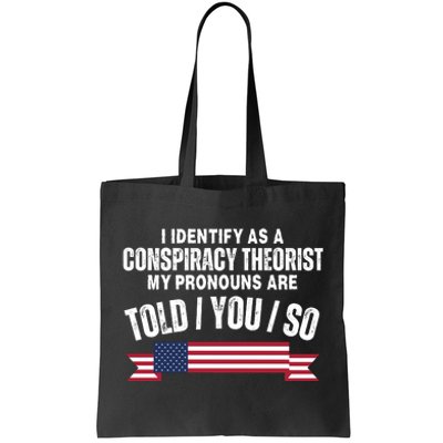 I Identify As A Conspiracy Theorist My Pronouns Are Told You So Tote Bag