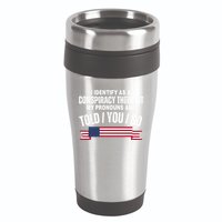 I Identify As A Conspiracy Theorist My Pronouns Are Told You So 16oz Travel Tumbler