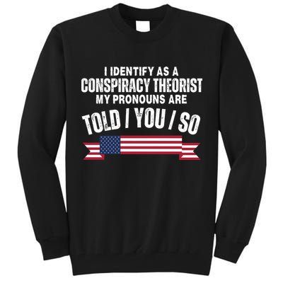 I Identify As A Conspiracy Theorist My Pronouns Are Told You So Tall Sweatshirt