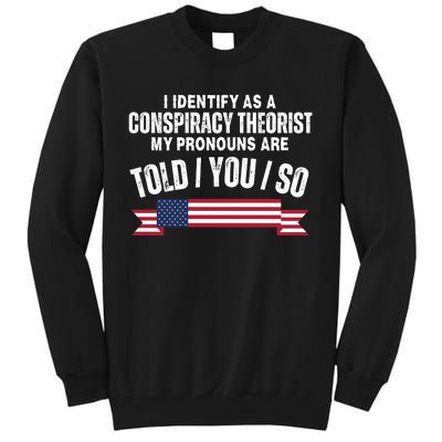 I Identify As A Conspiracy Theorist My Pronouns Are Told You So Tall Sweatshirt