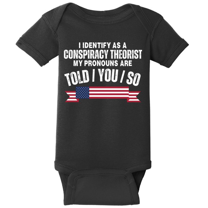 I Identify As A Conspiracy Theorist My Pronouns Are Told You So Baby Bodysuit