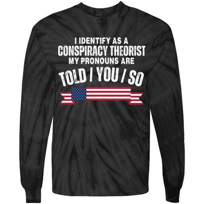 I Identify As A Conspiracy Theorist My Pronouns Are Told You So Tie-Dye Long Sleeve Shirt