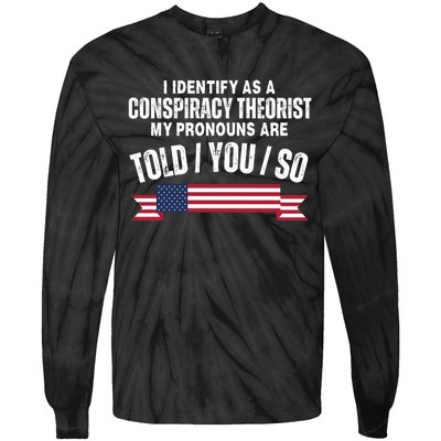 I Identify As A Conspiracy Theorist My Pronouns Are Told You So Tie-Dye Long Sleeve Shirt