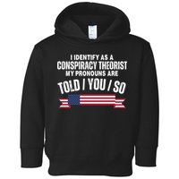 I Identify As A Conspiracy Theorist My Pronouns Are Told You So Toddler Hoodie