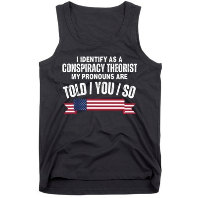I Identify As A Conspiracy Theorist My Pronouns Are Told You So Tank Top