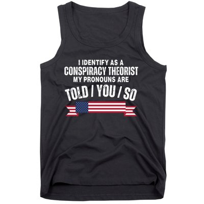 I Identify As A Conspiracy Theorist My Pronouns Are Told You So Tank Top