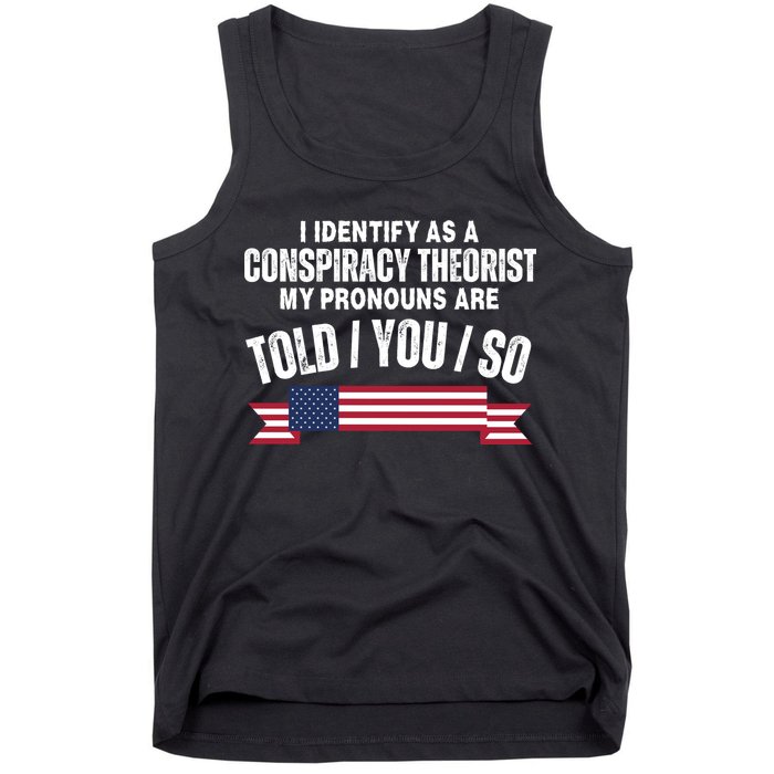 I Identify As A Conspiracy Theorist My Pronouns Are Told You So Tank Top