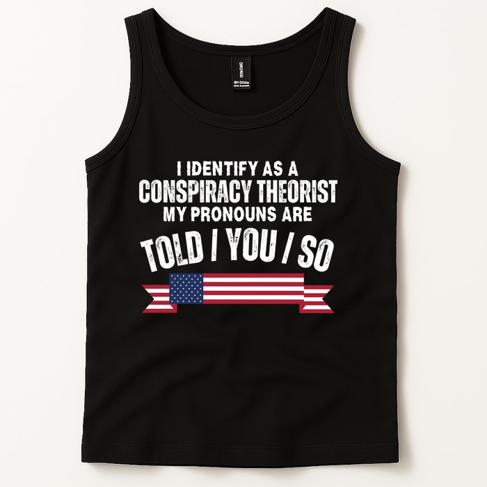 I Identify As A Conspiracy Theorist My Pronouns Are Told You So Tank Top