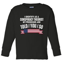 I Identify As A Conspiracy Theorist My Pronouns Are Told You So Toddler Long Sleeve Shirt