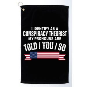 I Identify As A Conspiracy Theorist My Pronouns Are Told You So Platinum Collection Golf Towel