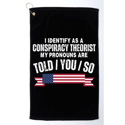 I Identify As A Conspiracy Theorist My Pronouns Are Told You So Golf Towel