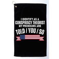 I Identify As A Conspiracy Theorist My Pronouns Are Told You So Golf Towel
