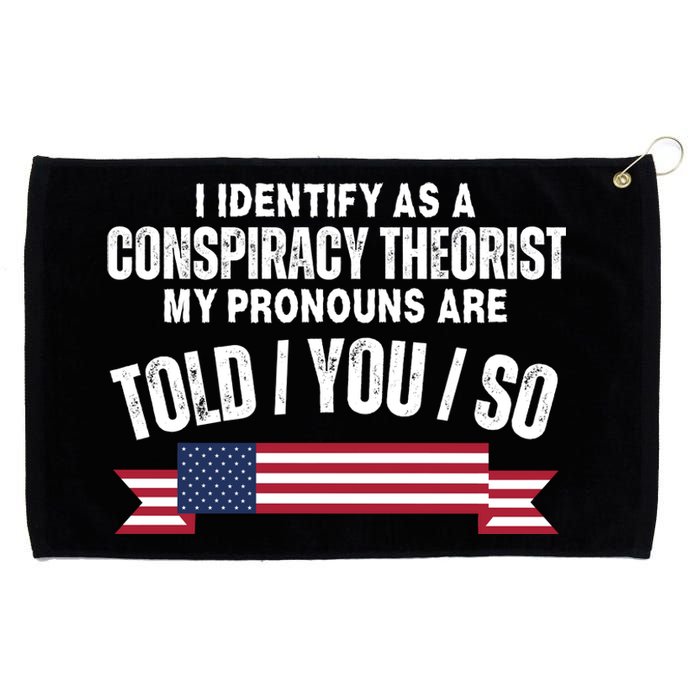 I Identify As A Conspiracy Theorist My Pronouns Are Told You So Grommeted Golf Towel