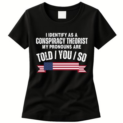 I Identify As A Conspiracy Theorist My Pronouns Are Told You So Womens T-Shirt
