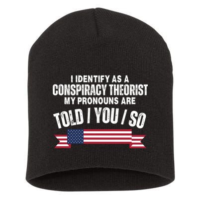 I Identify As A Conspiracy Theorist My Pronouns Are Told You So Short Acrylic Beanie