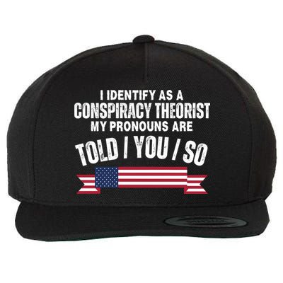 I Identify As A Conspiracy Theorist My Pronouns Are Told You So Wool Snapback Cap