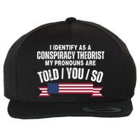 I Identify As A Conspiracy Theorist My Pronouns Are Told You So Wool Snapback Cap