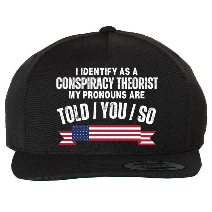 I Identify As A Conspiracy Theorist My Pronouns Are Told You So Wool Snapback Cap