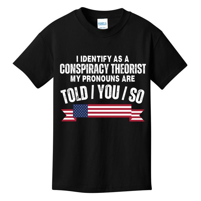 I Identify As A Conspiracy Theorist My Pronouns Are Told You So Kids T-Shirt