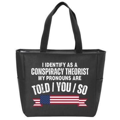 I Identify As A Conspiracy Theorist My Pronouns Are Told You So Zip Tote Bag